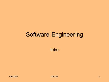 Fall 2007CS 2251 Software Engineering Intro. Fall 2007CS 2252 Topics Software challenge Life-cycle models Design Issues Documentation Abstraction.