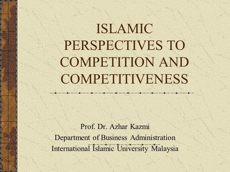 ISLAMIC PERSPECTIVES TO COMPETITION AND COMPETITIVENESS