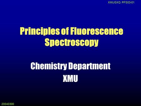 20040300 XMUGXQ PFS03-01 Principles of Fluorescence Spectroscopy Chemistry Department XMU.