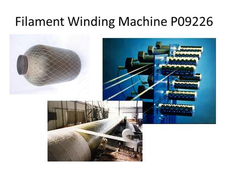 Filament Winding Machine P09226. Customer Need #ImportanceDescriptionComments/Status Formula SAE 1.5'' ≤ D o ≤ 1.75'' 1Secondary 2L = 25''2Secondary 3L.