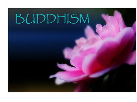 BUDDHISM. BUDDHA: A person who perceives within his own life the essence, or reality of life This ultimate reality supports and nourishes humanity and.