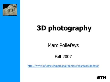 3D photography Marc Pollefeys Fall 2007