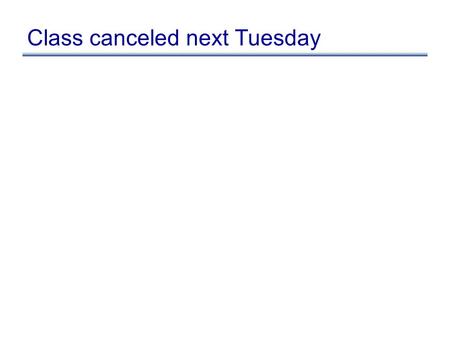 Class canceled next Tuesday. Recap: Components of IR Control dependencies: sequencing of operations –evaluation of if & then –side-effects of statements.