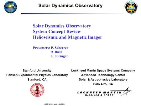 Page 1SDO System Requirements Review/System Concept Review (SRR/SCR) – April 8-10, 2003 Lockheed Martin Space Systems Company Advanced Technology Center.