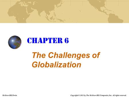 Copyright © 2011 by The McGraw-Hill Companies, Inc. All rights reserved. McGraw-Hill/Irwin Chapter 6 The Challenges of Globalization.