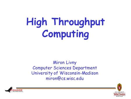 Miron Livny Computer Sciences Department University of Wisconsin-Madison High Throughput Computing.