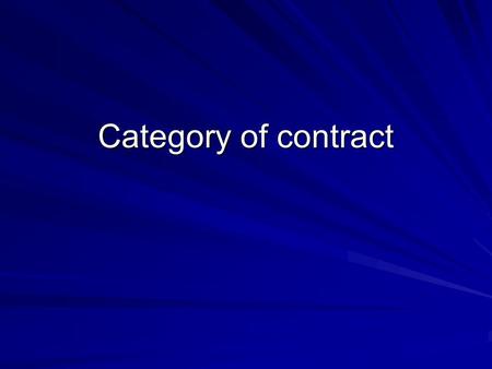 Category of contract. Kinds of Contract –The Value for Differentiation Dispositive Juristic Act and Its Cause –Contract Causa Type Contract –Non-type.