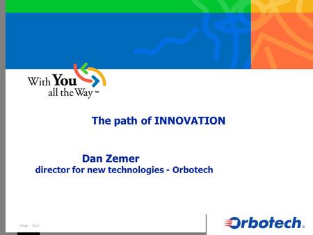 Slide 108-01 The path of INNOVATION Dan Zemer director for new technologies - Orbotech.