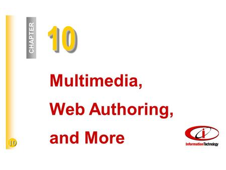 10 1010 CHAPTER Multimedia, Web Authoring, and More.