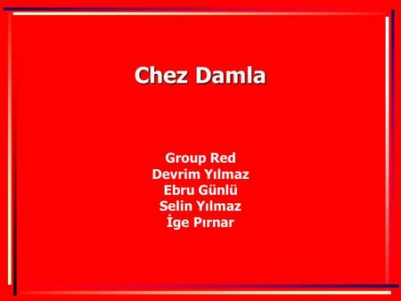 Chez Damla Group Red Devrim Yılmaz Ebru Günlü Selin Yılmaz İge Pırnar.