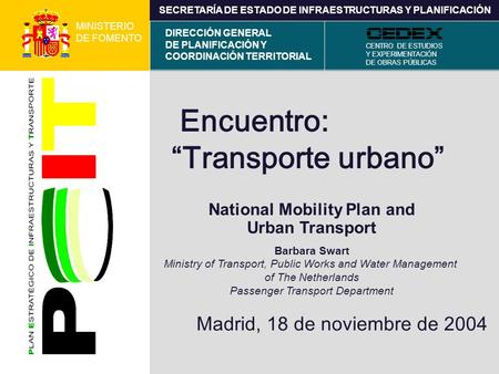 18 November 2004 1 MINISTERIO DE FOMENTO CENTRO DE ESTUDIOS Y EXPERIMENTACIÓN DE OBRAS PÚBLICAS DIRECCIÓN GENERAL DE PLANIFICACIÓN Y COORDINACIÓN TERRITORIAL.