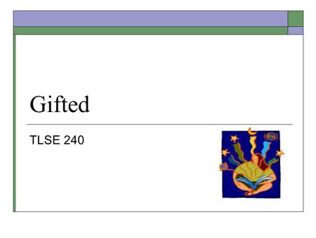 Gifted TLSE 240. Does the student…  Have a curiosity about the world?  Have many interests or hobbies?  Use advanced vocabulary?  Catch on quickly?