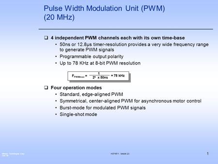 Infineon Technologies Corp. June 99 1 HOT167-1 Version 2.0 F PWMmax = 1 2 8 x 50ns = 78 kHz Pulse Width Modulation Unit (PWM) (20 MHz)  4 independent.