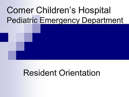 Comer Children’s Hospital Pediatric Emergency Department Resident Orientation.