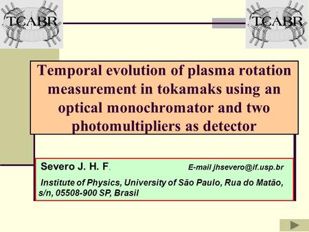 Temporal evolution of plasma rotation measurement in tokamaks using an optical monochromator and two photomultipliers as detector Severo J. H. F. E-mail.