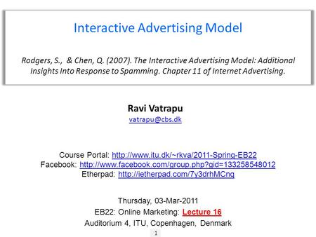 1 Ravi Vatrapu Interactive Advertising Model Rodgers, S., & Chen, Q. (2007). The Interactive Advertising Model: Additional Insights Into.