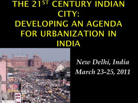 New Delhi, India March 23-25, 2011. The Politics and Economics of Land and Housing March 24, 2011 12:00 Noon – 1:45 p.m.