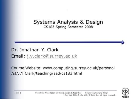 PowerPoint Presentation for Dennis, Wixom & Tegarden Systems Analysis and Design Copyright 2001 © John Wiley & Sons, Inc. All rights reserved. Slide 1.