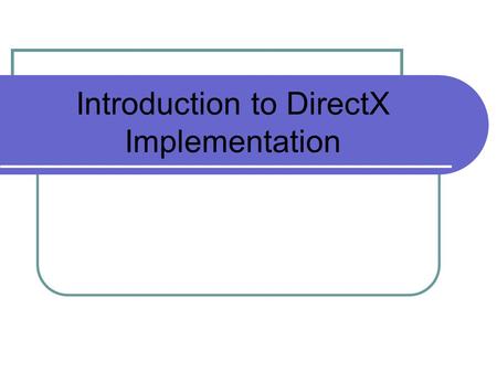 Introduction to DirectX Implementation. Installing DirectX SDK To write and execute DirectX 9.0 programs, you need both : DirectX 9.0 runtime and the.