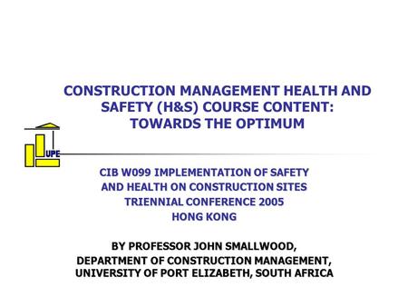 CONSTRUCTION MANAGEMENT HEALTH AND SAFETY (H&S) COURSE CONTENT: TOWARDS THE OPTIMUM CIB W099 IMPLEMENTATION OF SAFETY AND HEALTH ON CONSTRUCTION SITES.