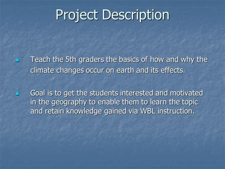 Project Description Teach the 5th graders the basics of how and why the climate changes occur on earth and its effects. Teach the 5th graders the basics.