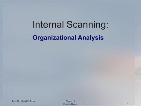 Prof. Dr. Majed El-FarraChapter 4 Wheelen/Hunger 1 Internal Scanning: Organizational Analysis.