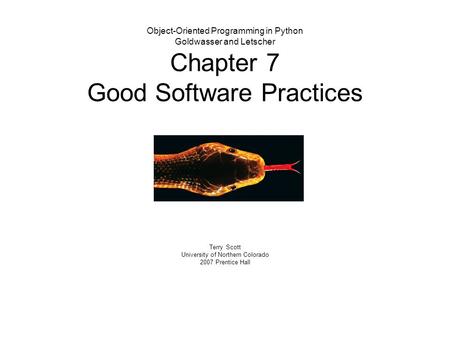 Object-Oriented Programming in Python Goldwasser and Letscher Chapter 7 Good Software Practices Terry Scott University of Northern Colorado 2007 Prentice.