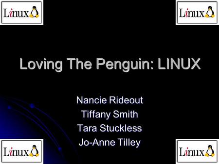 Loving The Penguin: LINUX Nancie Rideout Tiffany Smith Tara Stuckless Jo-Anne Tilley.