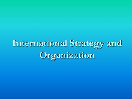 International Strategy and Organization