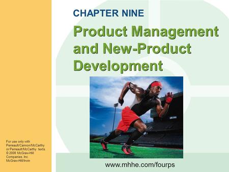 Www.mhhe.com/fourps Product Management and New-Product Development For use only with Perreault/Cannon/McCarthy or Perreault/McCarthy texts. © 2008 McGraw-Hill.