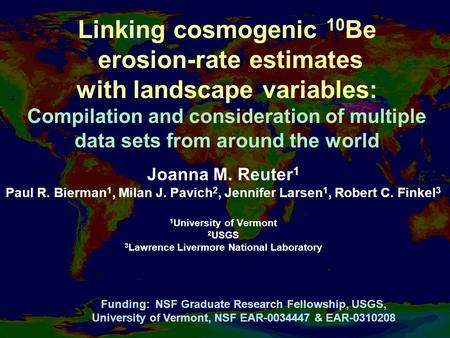 Linking cosmogenic 10 Be erosion-rate estimates with landscape variables: Compilation and consideration of multiple data sets from around the world Joanna.