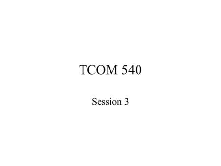 TCOM 540 Session 3. Agenda Quiz Review Session 1 homework Address real-world data issues.