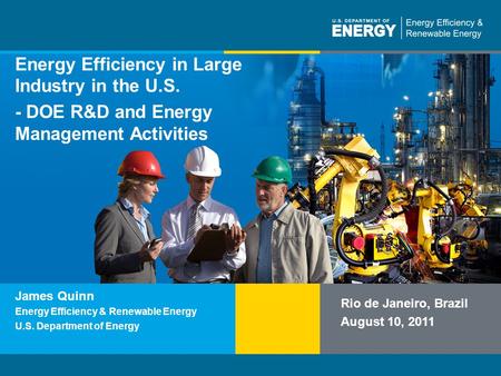 Program Name or Ancillary Texteere.energy.gov Energy Efficiency in Large Industry in the U.S. - DOE R&D and Energy Management Activities Rio de Janeiro,