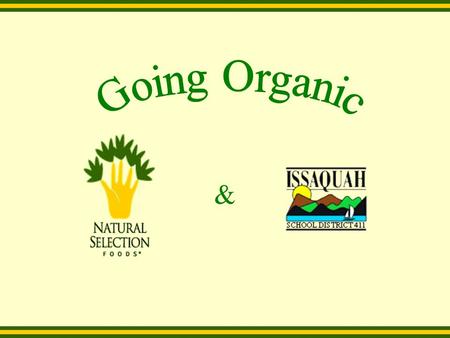 &. Your Experts Ryan Smith: History of Organic Produce Dionne Roberson: Organic Agriculture Leah Brosius: Marketing and Analysis Rachael Faulkner: Accounting.