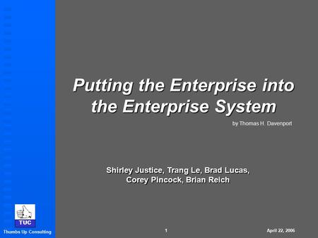 TUC Thumbs Up Consulting TUC Thumbs Up Consulting April 22, 2006 1 Putting the Enterprise into the Enterprise System TUC Thumbs Up Consulting by Thomas.