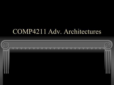 COMP4211 Adv. Architectures. Introduction What are we going to study? Advanced pipelining H&P App A., Ch 3 & 4 Reconfigurable microprocessors Research.