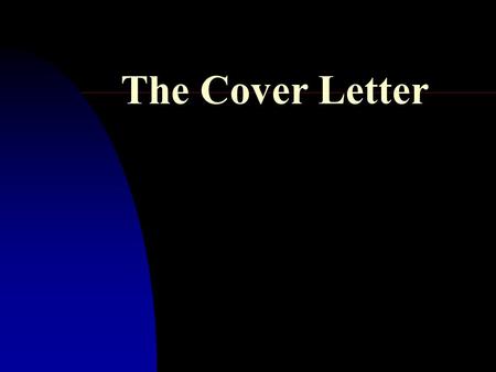 The Cover Letter. Length: typically 3-4 paragraphs Never longer than one page. Format as a formal letter.