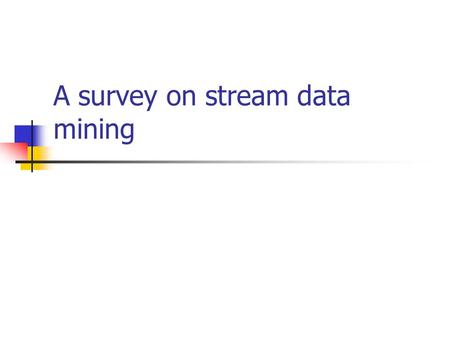 A survey on stream data mining