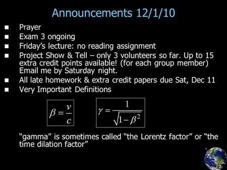 Announcements 12/1/10 Prayer Exam 3 ongoing Friday’s lecture: no reading assignment Project Show & Tell – only 3 volunteers so far. Up to 15 extra credit.