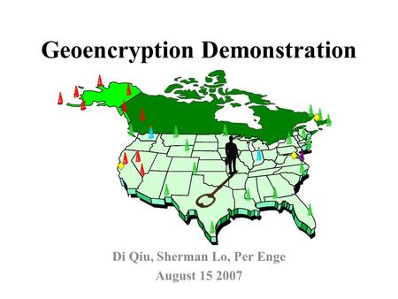 Geoencryption Demonstration Di Qiu, Sherman Lo, Per Enge August 15 2007.