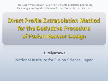 US-Japan Workshop on Fusion Power Plants and Related Advanced Technologies with participations of EU and Korea （ 22-24 Feb. 2011 ）