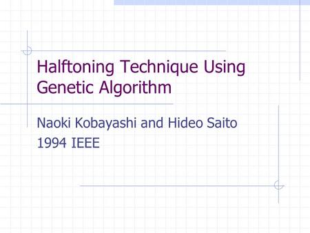 Halftoning Technique Using Genetic Algorithm Naoki Kobayashi and Hideo Saito 1994 IEEE.