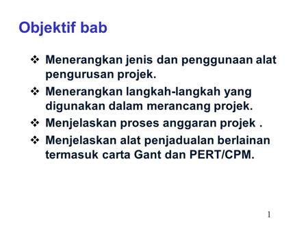 Objektif bab Menerangkan jenis dan penggunaan alat pengurusan projek.