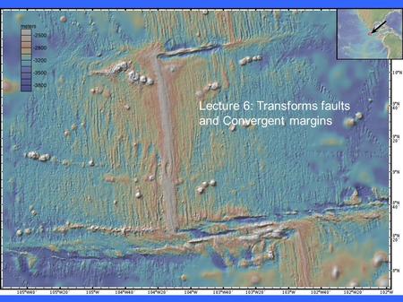 Lecture 6: Transforms faults and Convergent margins.