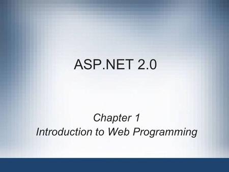 ASP.NET 2.0 Chapter 1 Introduction to Web Programming.