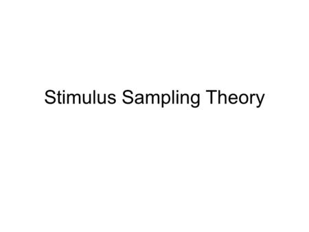 Stimulus Sampling Theory. Agenda Stimulus Sampling Theory overview Analytic & simulation models Estes & Straughan, 1954 Homeworks 1 & 2.