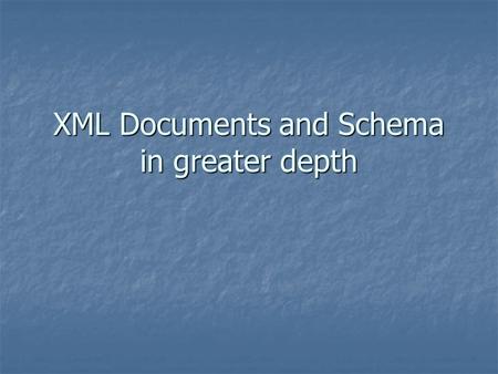 XML Documents and Schema in greater depth In one sense XML is … A language neutral way of representing structured data A language neutral way of representing.