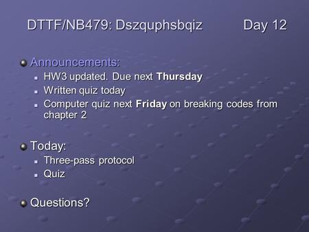 Announcements: HW3 updated. Due next Thursday HW3 updated. Due next Thursday Written quiz today Written quiz today Computer quiz next Friday on breaking.