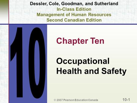 Dessler, Cole, Goodman, and Sutherland In-Class Edition Management of Human Resources Second Canadian Edition Chapter Ten Occupational Health and Safety.