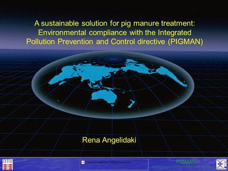 Rena Angelidaki A sustainable solution for pig manure treatment: Environmental compliance with the Integrated Pollution Prevention and Control directive.